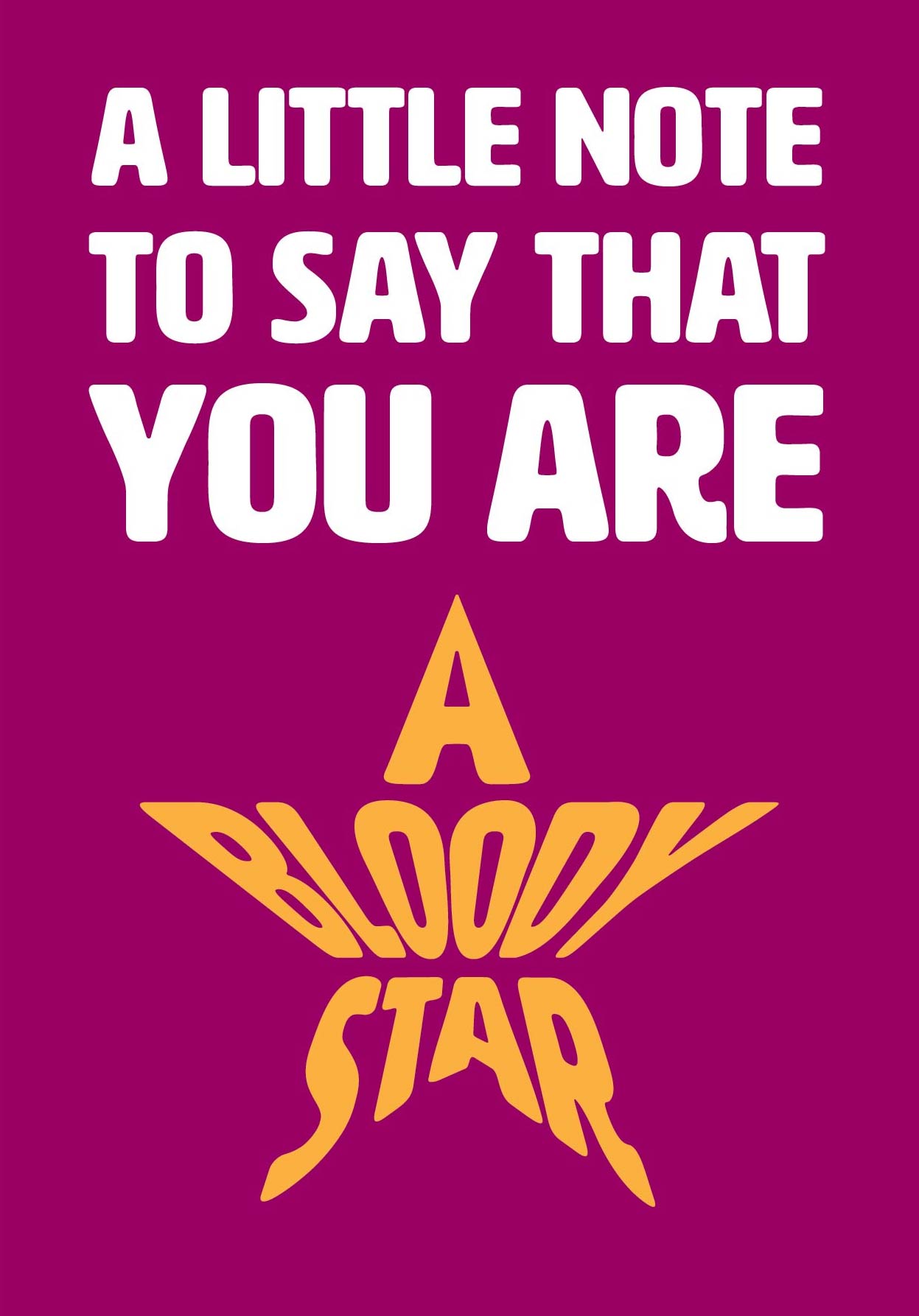 Text on card is white and yellow against a burgundy background and states "A little note to say that you are a bloody star" Card measures 105 x 150mm and is supplied with a very striking pewter-effect eco-Kraft envelope.