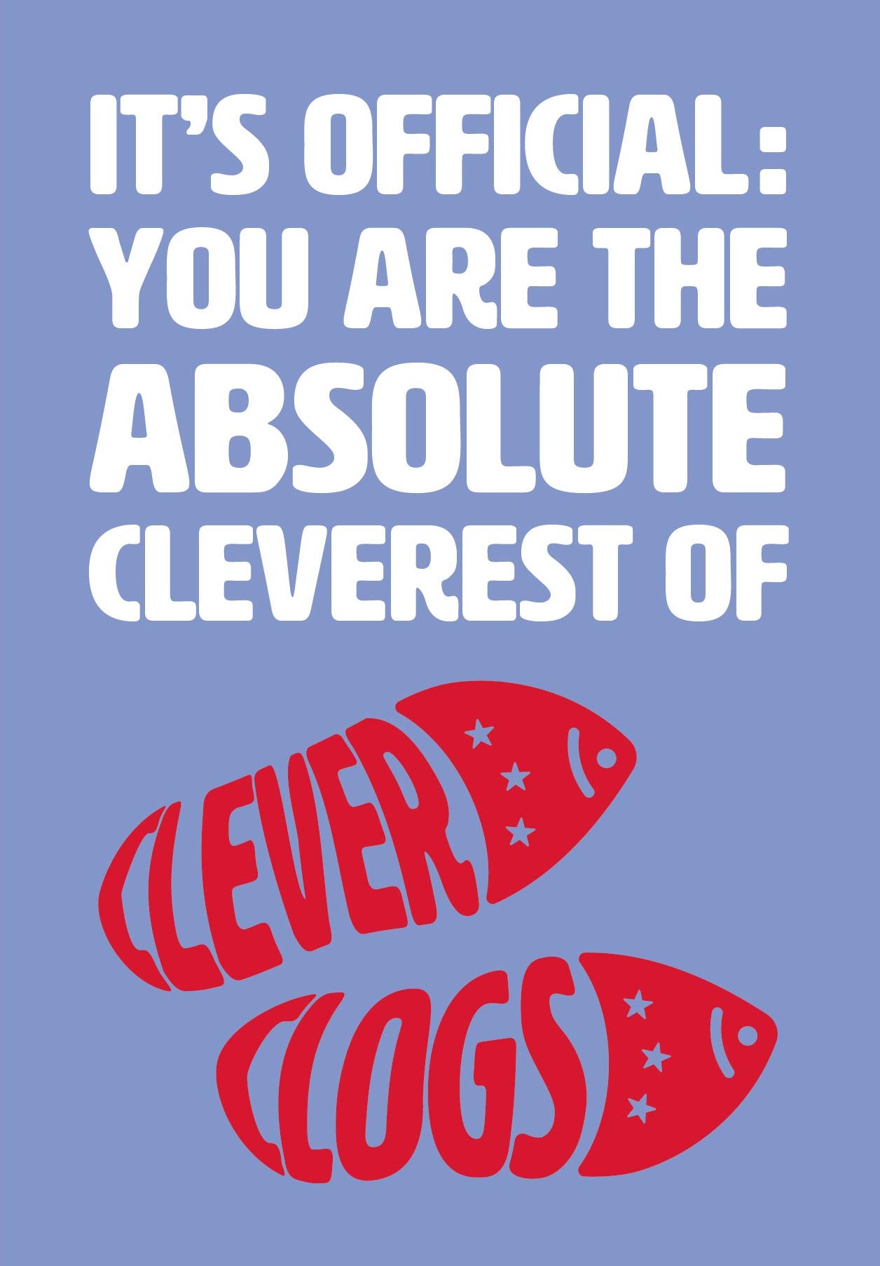 Text on card is white and red against a purple background and states "It's official: you are the absolute cleverest of clever clogs" The red clever clog text is in the shape of a pair of clogs. Card measures 105 x 150mm and is supplied with a very striking pewter-effect eco-Kraft envelope.