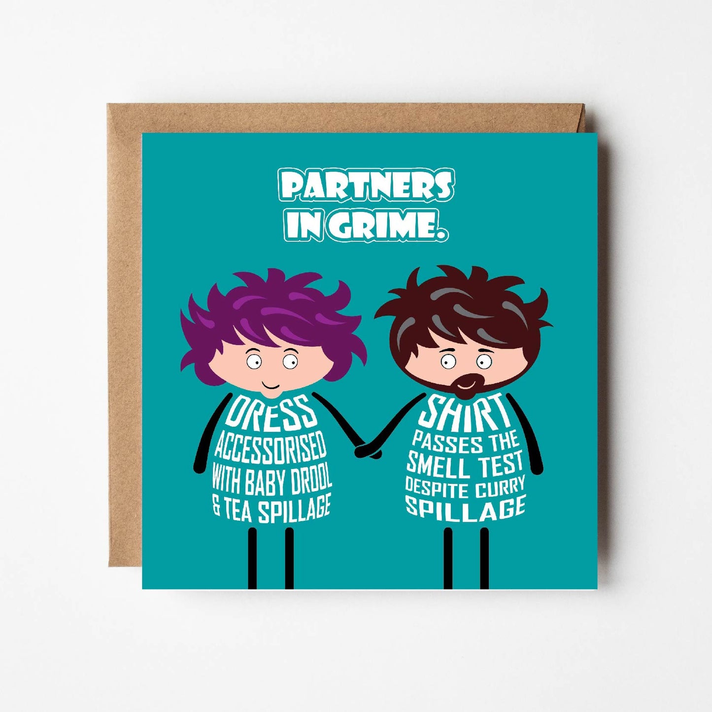Card titled "Partners in Grime" in white text on teal background. While holding hands lovingly, a cartoon lady's body is formed from white text stating "Dress accessorised with baby drool and tea spillage" The man's body states "Shirt passes the smell test despite curry spillage" The card is 150mm square and supplied with a recyclable eco-Kraft envelope.