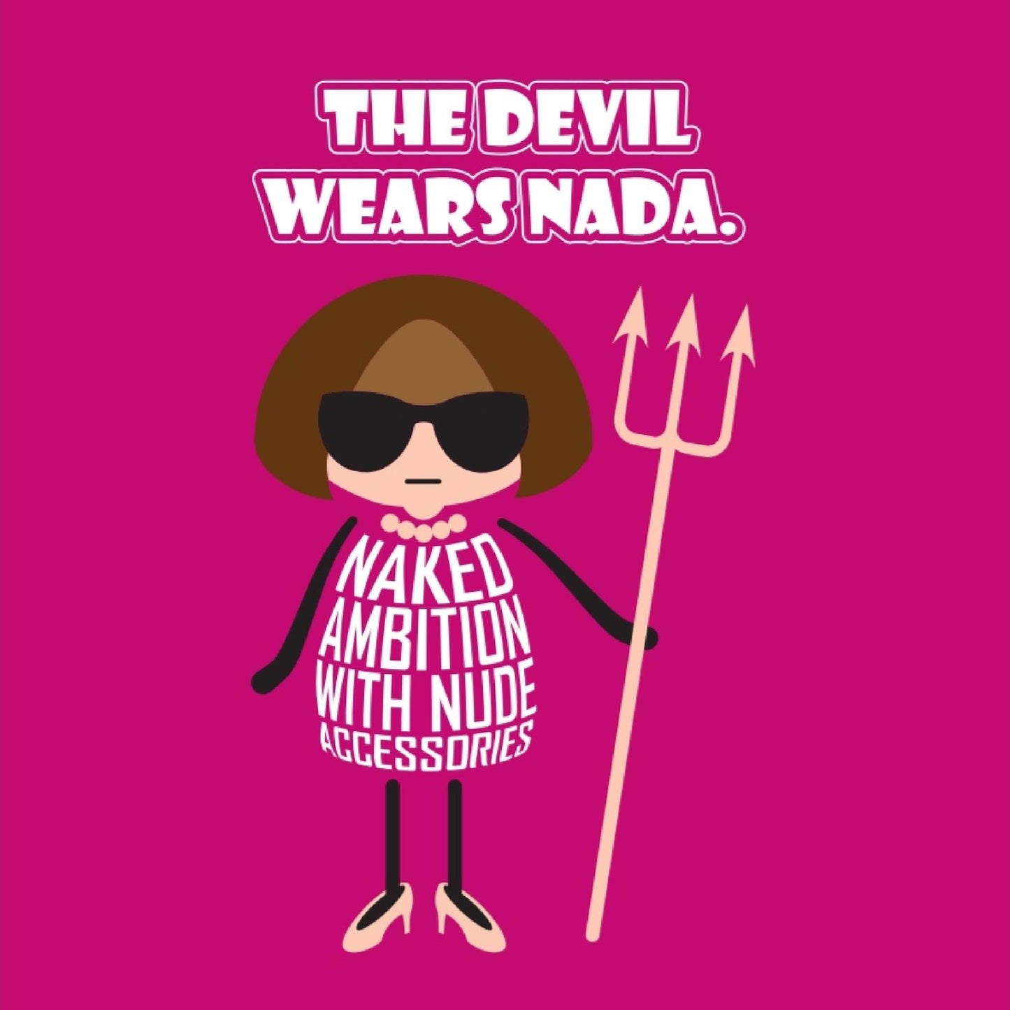 Card titled “Devil wears Nada” in white text on a pink background. A cartoon Anna Wintour wears a nude-coloured necklace, nude shoes and a nude Devil trident. Her dress is made of text which states “Naked ambition with nude accessories”