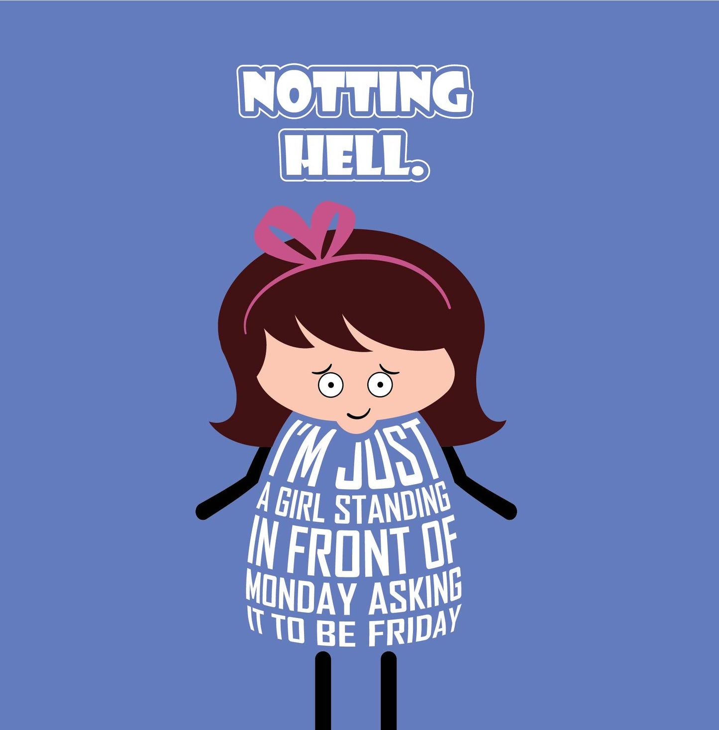 In a cute twist on the Notting Hill film, the card is titled Notting Hell in white text on blue background. The girl then says I’m just a girl standing in front of Monday, asking it to be Friday.