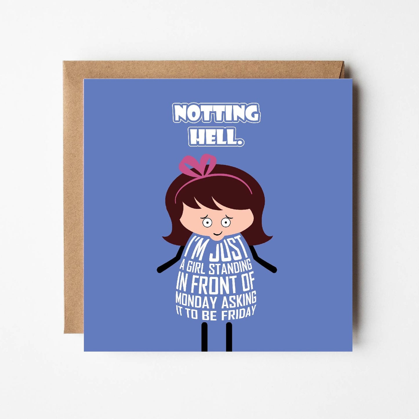 In a cute twist on the Notting Hill film, the card is titled Notting Hell in white text on blue background. The girl then says I’m just a girl standing in front of Monday, asking it to be Friday.