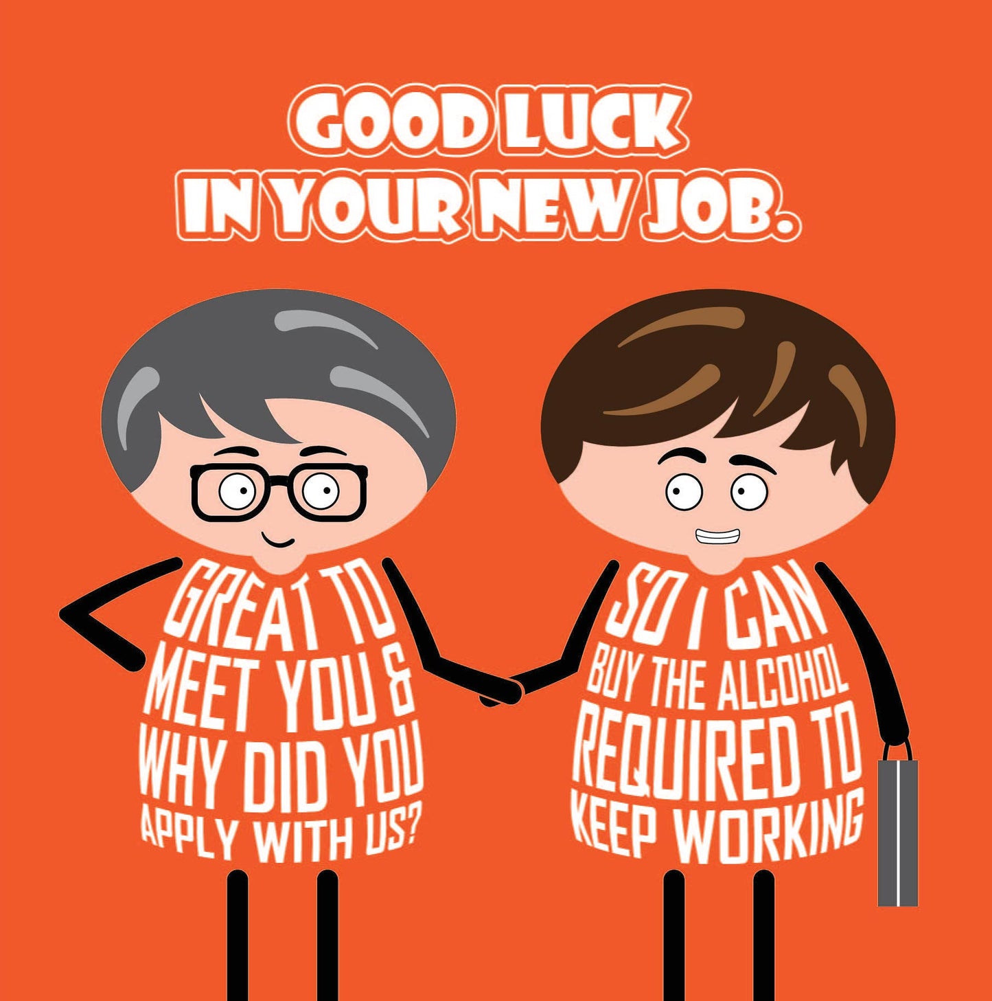 Card titled Congratulations on your new job in white text on orange background. Two cartoon men stand shaking hands. One says Nice to meet you and why did you apply with us? The other man says So I can pay for the alcohol required to keep working.