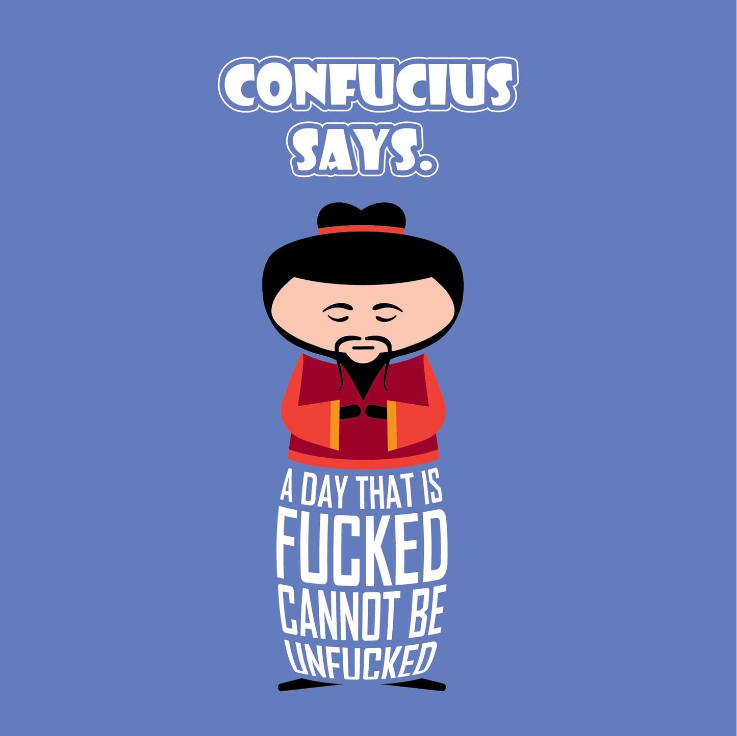 Card titled Confucius Says in white text on blue background. A cartoon Confucius wisely says A day that is fucked cannot be unfucked. Card is 150mm square and supplied with eco-Kraft envelope.