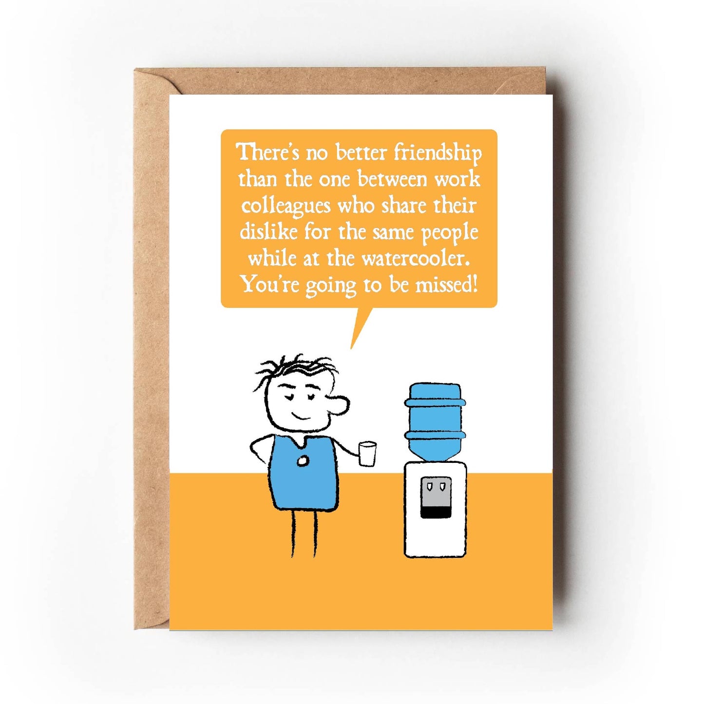 Cartoon character stands next to watercooler saying "There's no better friendship than the one between work colleagues who share their dislike for the same people while at the watercooler. You're going to be missed!" Card is yellow, blue and white.
