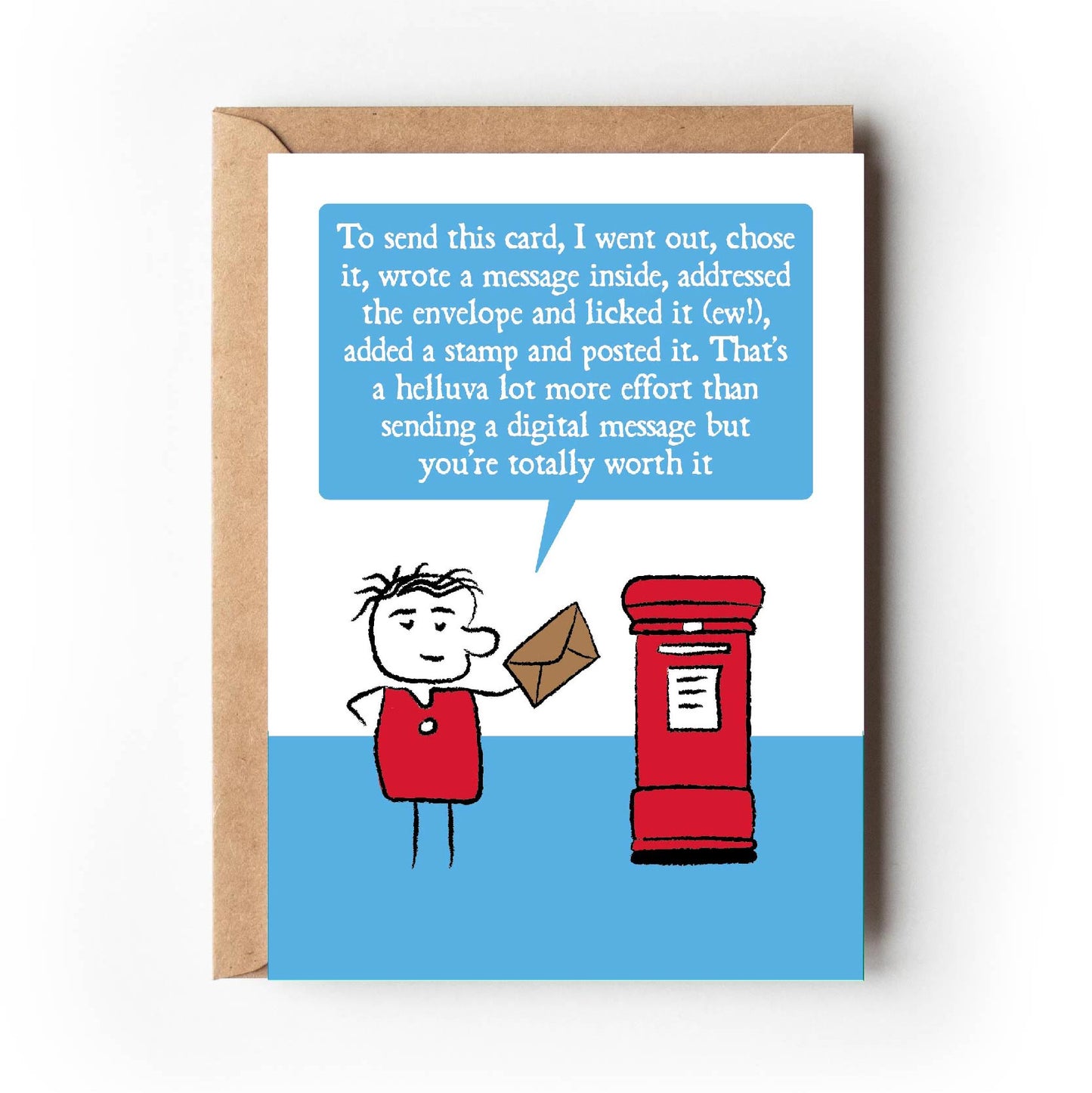 Cartoon character posts letter into red post box while saying "To send this card, I went out and chose it, wrote a message inside, addressed the envelope and licked it (ew!), then added a stamp and posted it. That's a lot more effort than sending a digital message but you're totally worth it" Card measures 120x170mm and is supplied with eco-Kraft envelope
