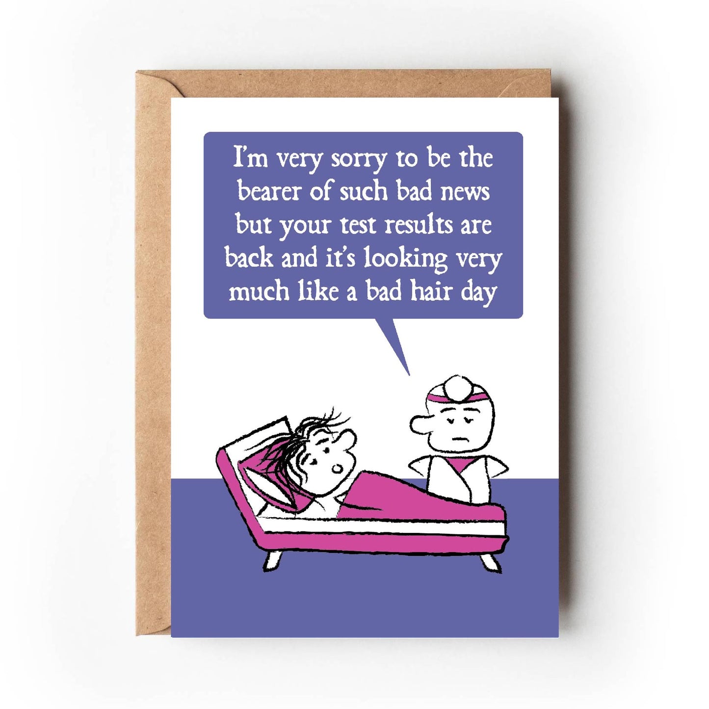 Cartoon doctor stands at the bedside of a patient lying in bed with messy hair. The doctor states "I'm very sorry to be the bearer of such bad news but your test results are back and it's looking very much like a bad hair day" Card is purple, pink and white.