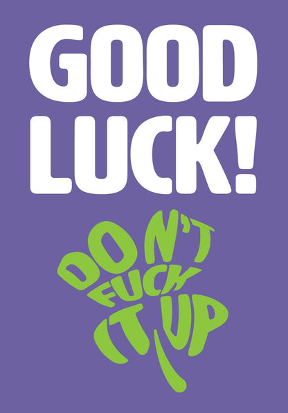 Text on card is white and green against a purple background and states "Good luck!"  In the shape of a four-leaf clover, further text also states "Don't fuck it up"  Card measures 105 x 150mm and is supplied with a very striking pewter-effect eco-Kraft envelope.