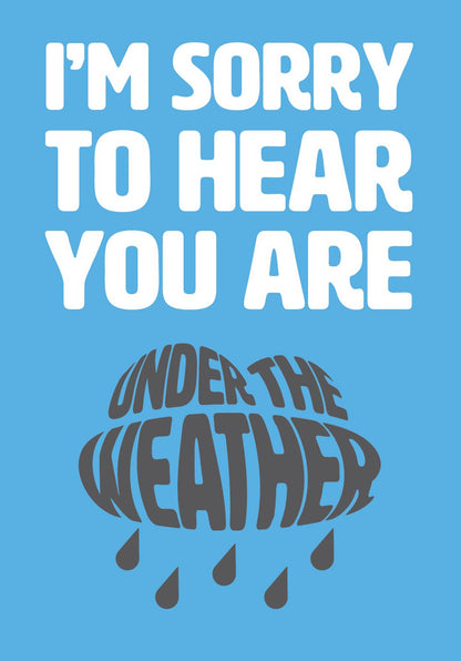 Text on card is white and grey against a light blue background and states "I'm sorry to hear"  In the shape of a rain with rain beneath it, further text then states "You're under the weather"  Card measures 105 x 150mm and is supplied with a very striking pewter-effect eco-Kraft envelope.