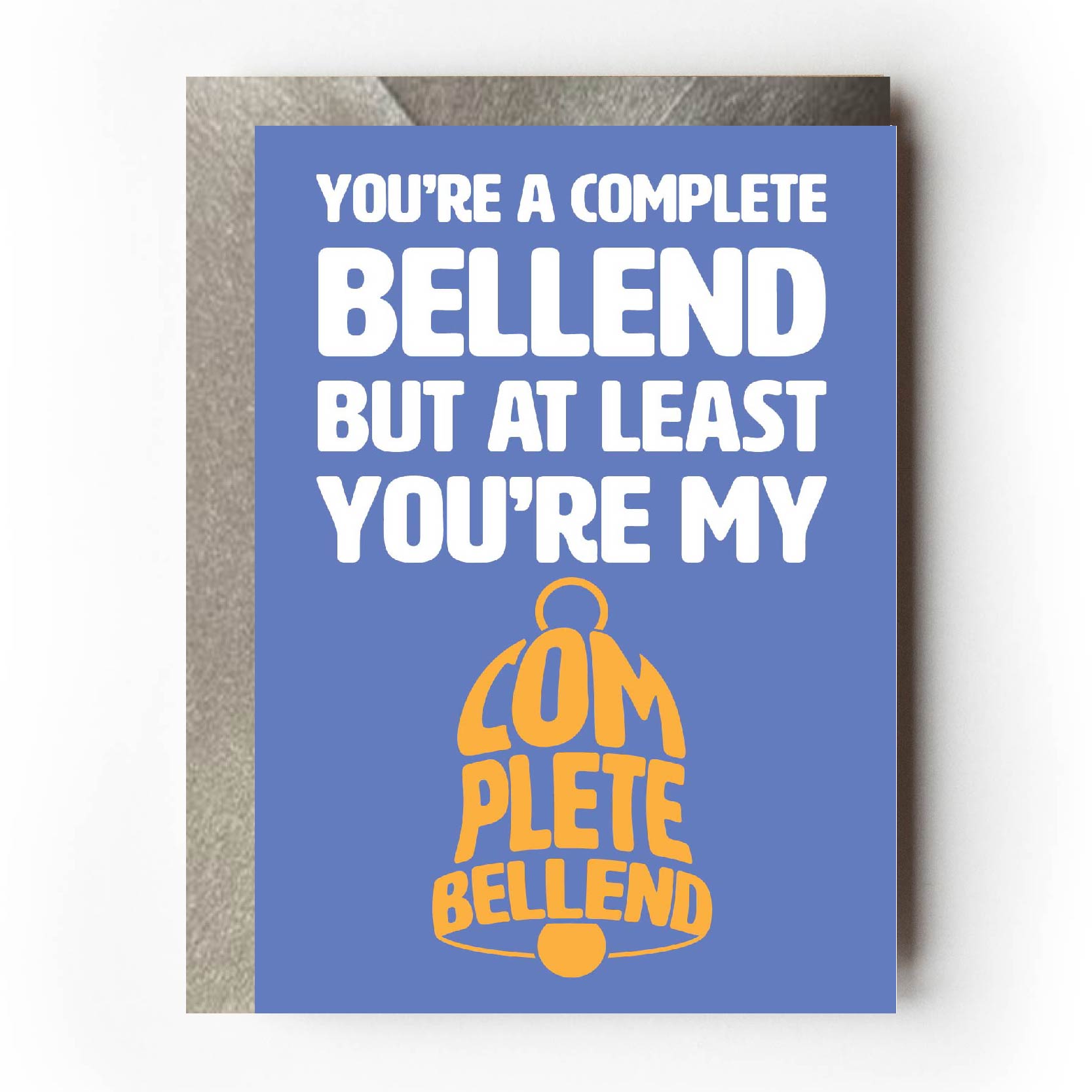 Text on card is white and yellow against a light blue background and states "You're a complete bellend but at least you're my complete bellend"  Card measures 105 x 150mm and is supplied with a very striking pewter-effect eco-Kraft envelope.
