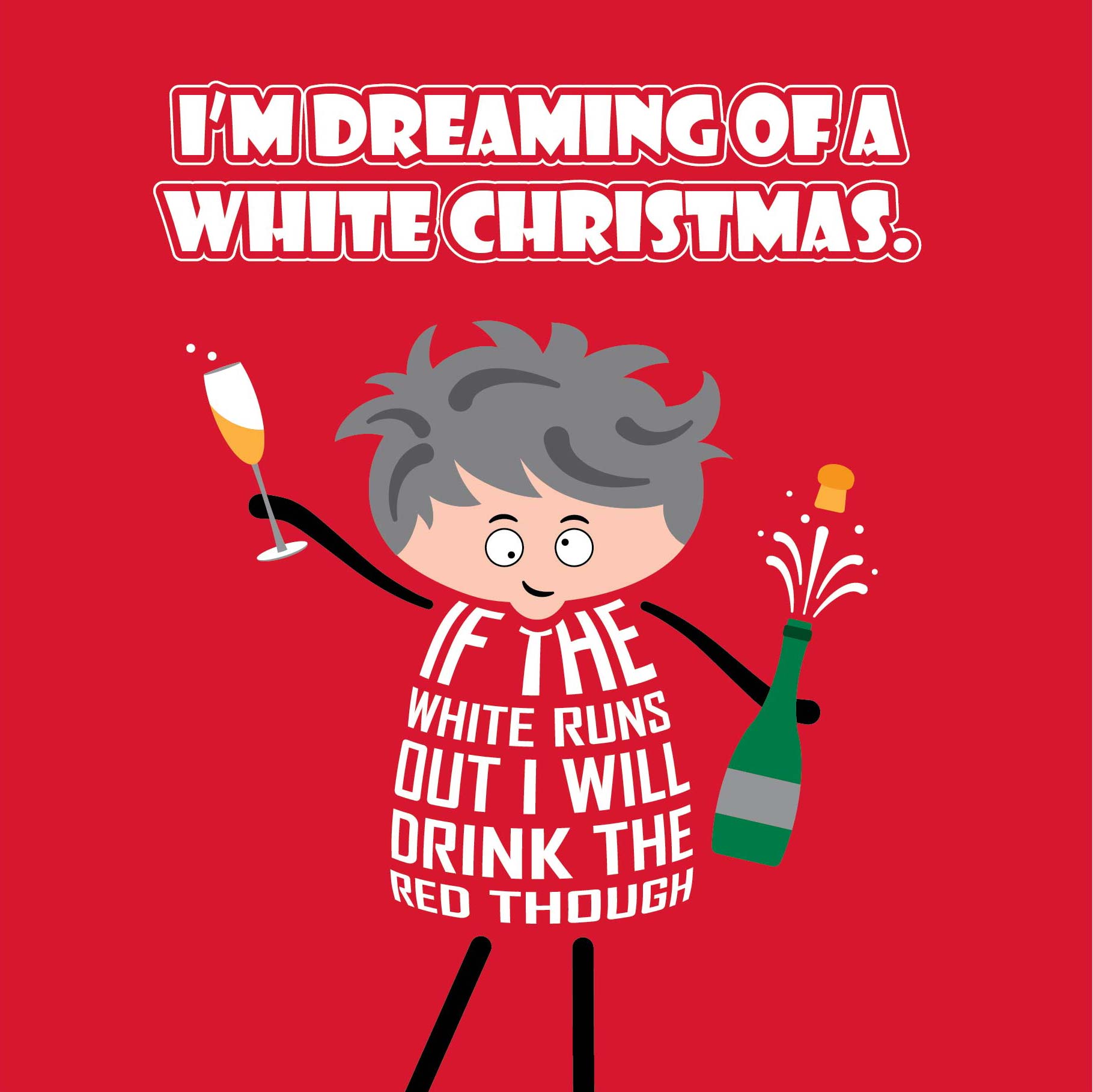 Card titled Dreaming of a White Christmas in white text on red background. A cartoon lady holds up a glass of bubbly in one hand and a bottle of fizz in the other. She says If the white runs out I will drink the red though.  Card is 150mm square with eco-Kraft envelope.   