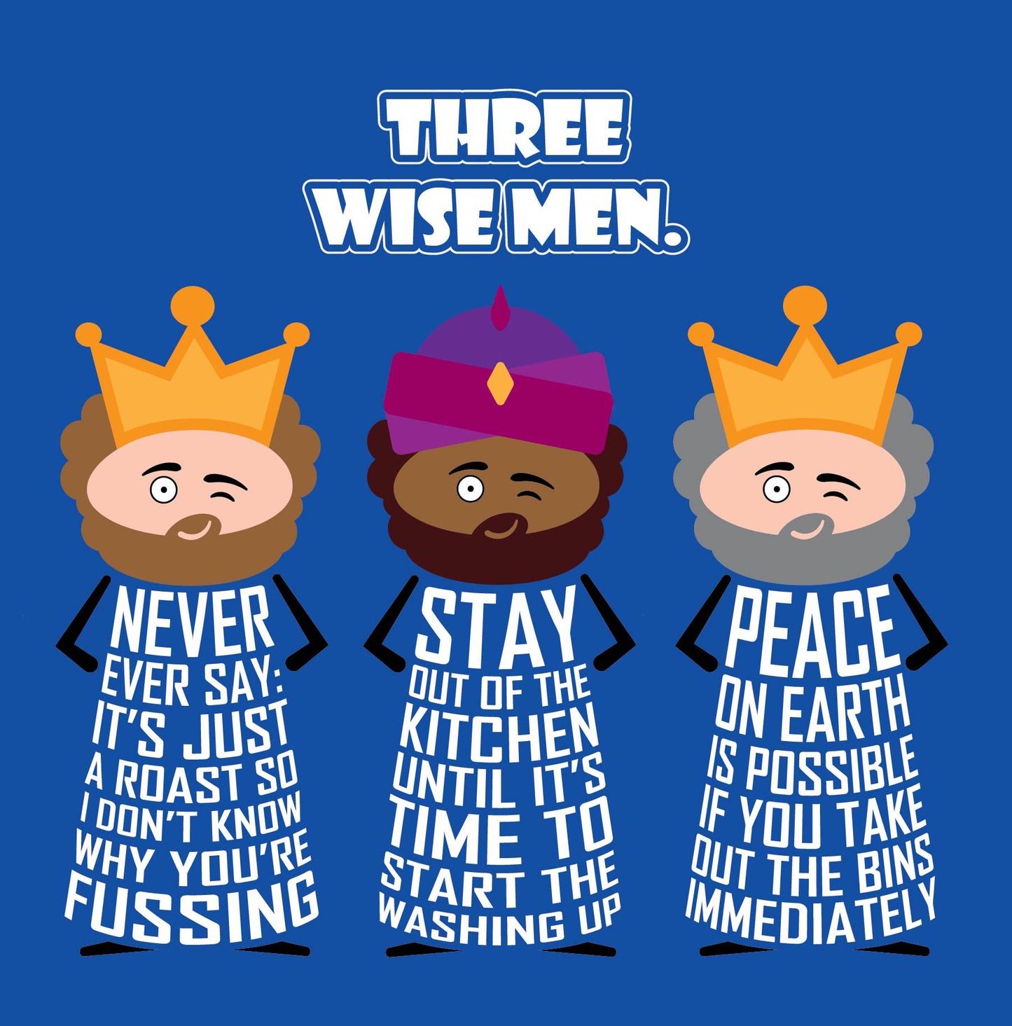 Card titled Three Wise Men in white text on blue background. Three cartoon wise men each impart advice that includes Never say its just a roast so I don’t know why you’re fussing, stay out of the kitchen until its time to do the washing up and peace on earth is possible if you take out the bins immediately.