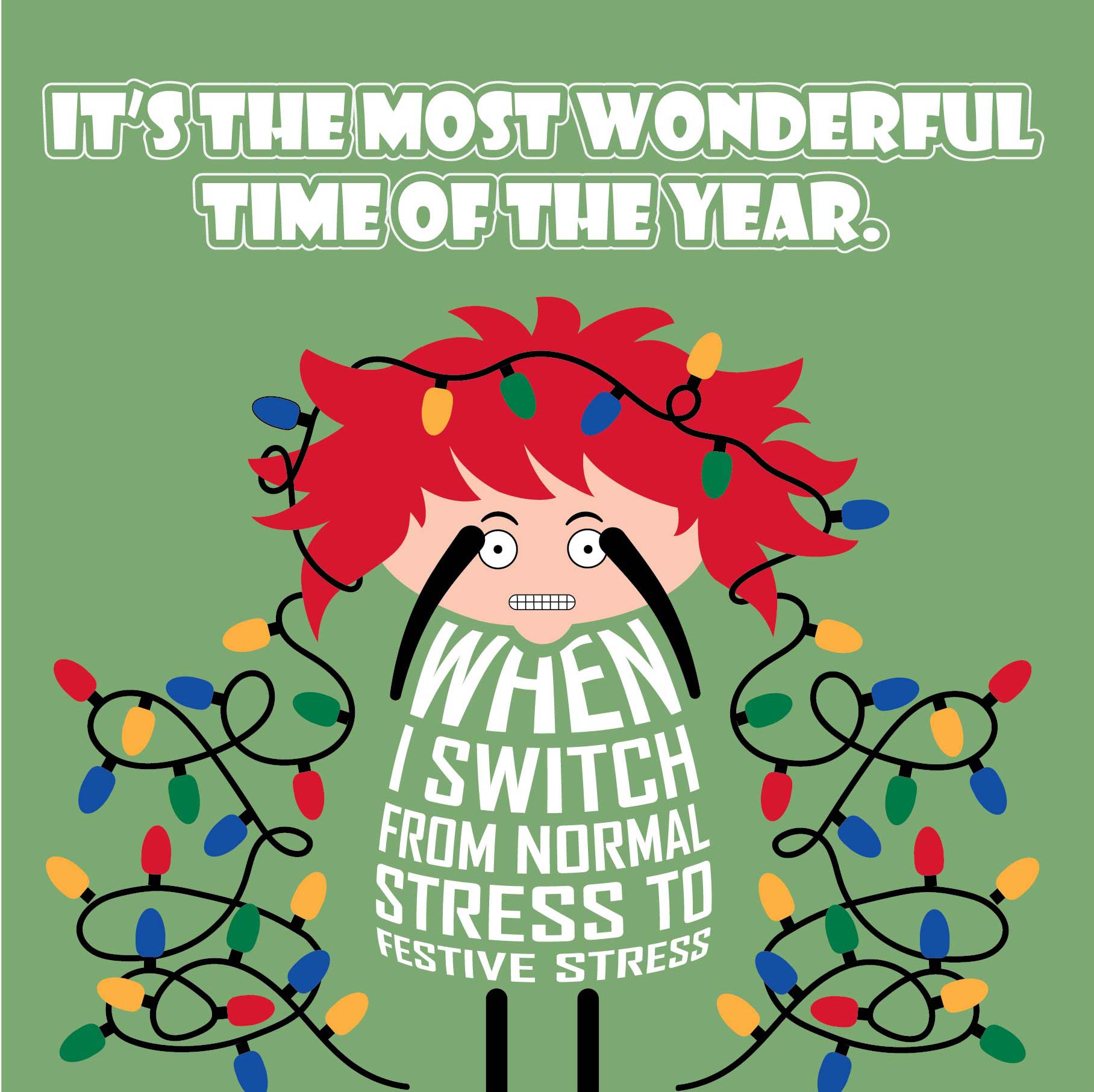Card titled It’s the Most Wonderful Time of Year in white text on green background.  A lady with Christmas lights tangled in her wild red hair quips that it is When I switch from normal stress to festive stress. Card is 150mm square with eco-Kraft envelope.     