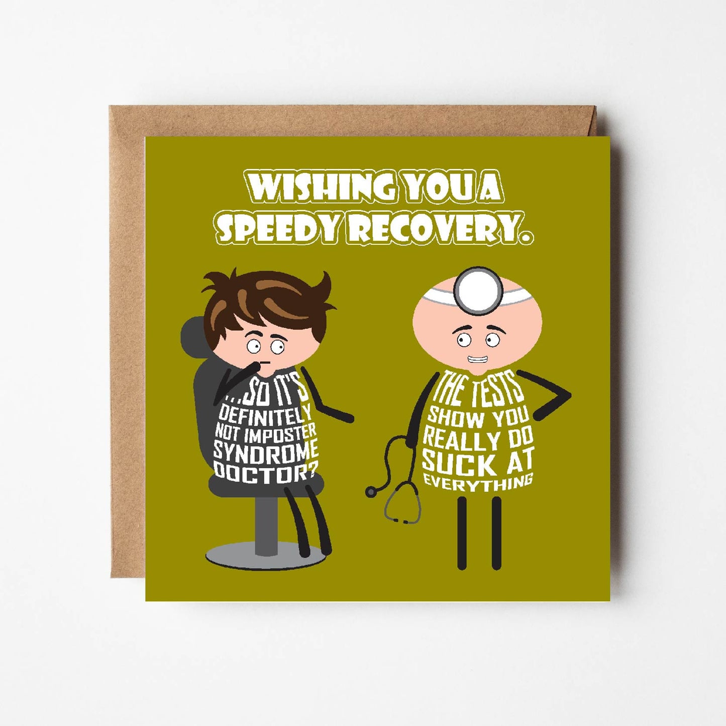 Card titled Wishing You A Speedy Recovery. Patient says to doctor So it definitely isn’t Imposter Syndrome doctor?  The doctor replies The results show you really do suck at everything.  