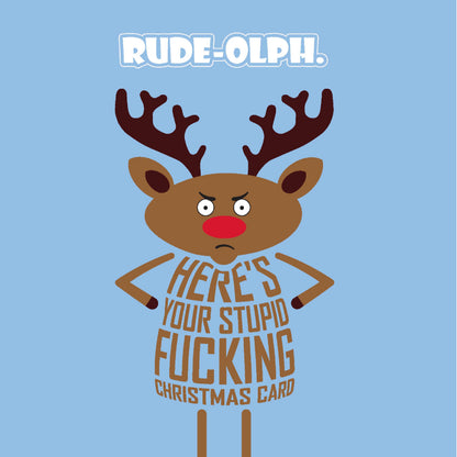 Card titled Rude-Olph in white text on blue background. A grumpy cartoon reindeer stands with hands on hips saying “Here’s your stupid fucking Christmas card. Card is 150mm square with eco-Kraft envelope.