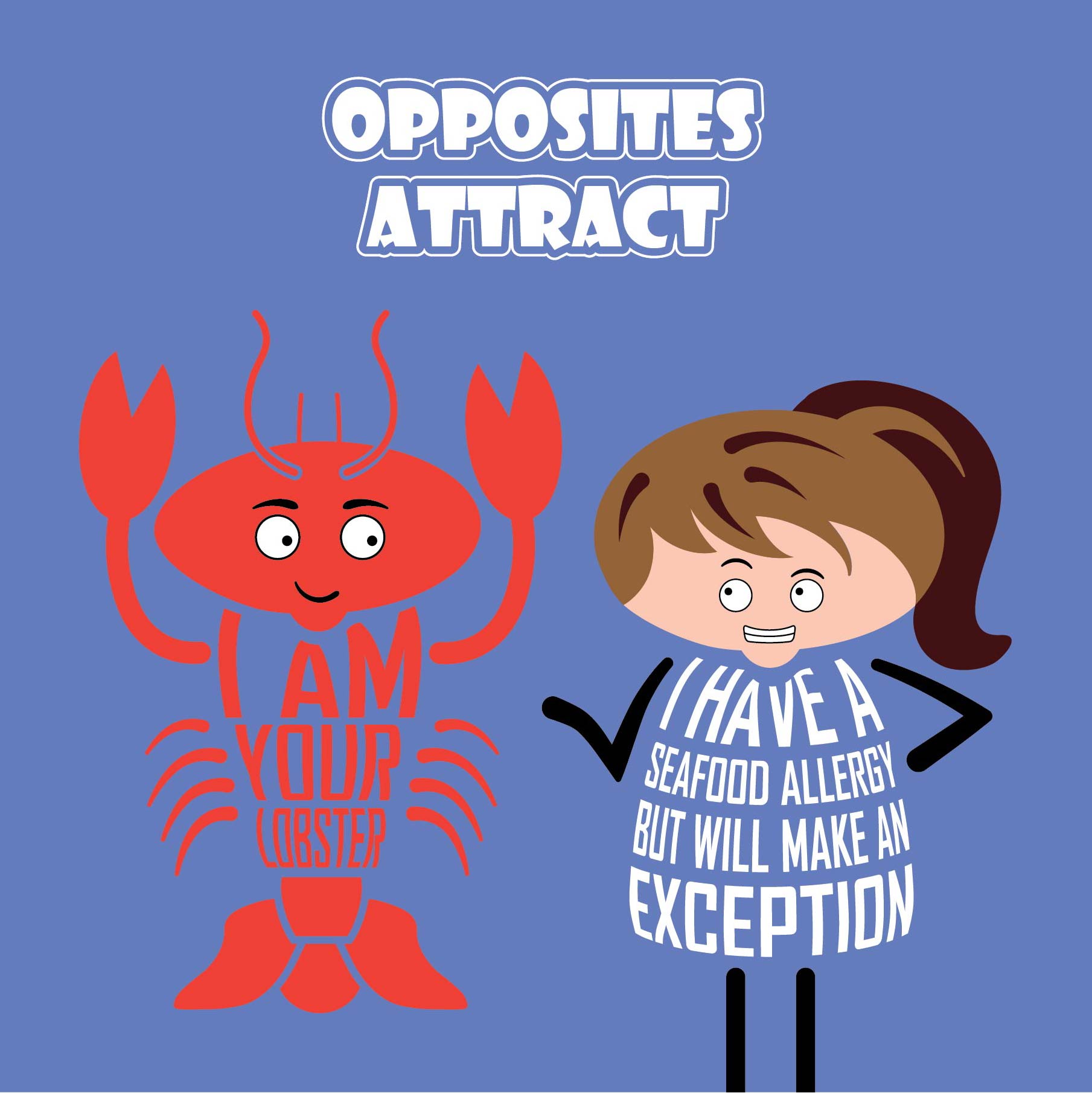 Card titled Opposites Attract. Cartoon lobster says I am your lobster.  Cartoon lady looks at the lobster and says I have a seafood allergy but I will make an exception.  Card is 150mm square and supplied with eco-Kraft envelope.