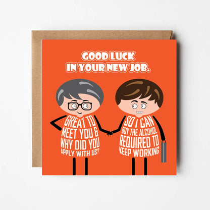 Card titled Congratulations on your new job in white text on orange background.  Two cartoon men stand shaking hands. One says Nice to meet you and why did you apply with us?  The other man says So I can pay for the alcohol required to keep working.