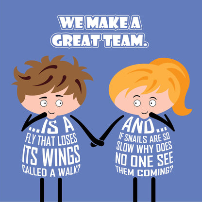 Card titled We Make a Great Team in white text on blue background. A cartoon couple holds hands and look into each others eyes inquisitively.  He asks If a fly that loses its wings called a walk? And she asks And if snails are so slow, why does no one see them coming?   