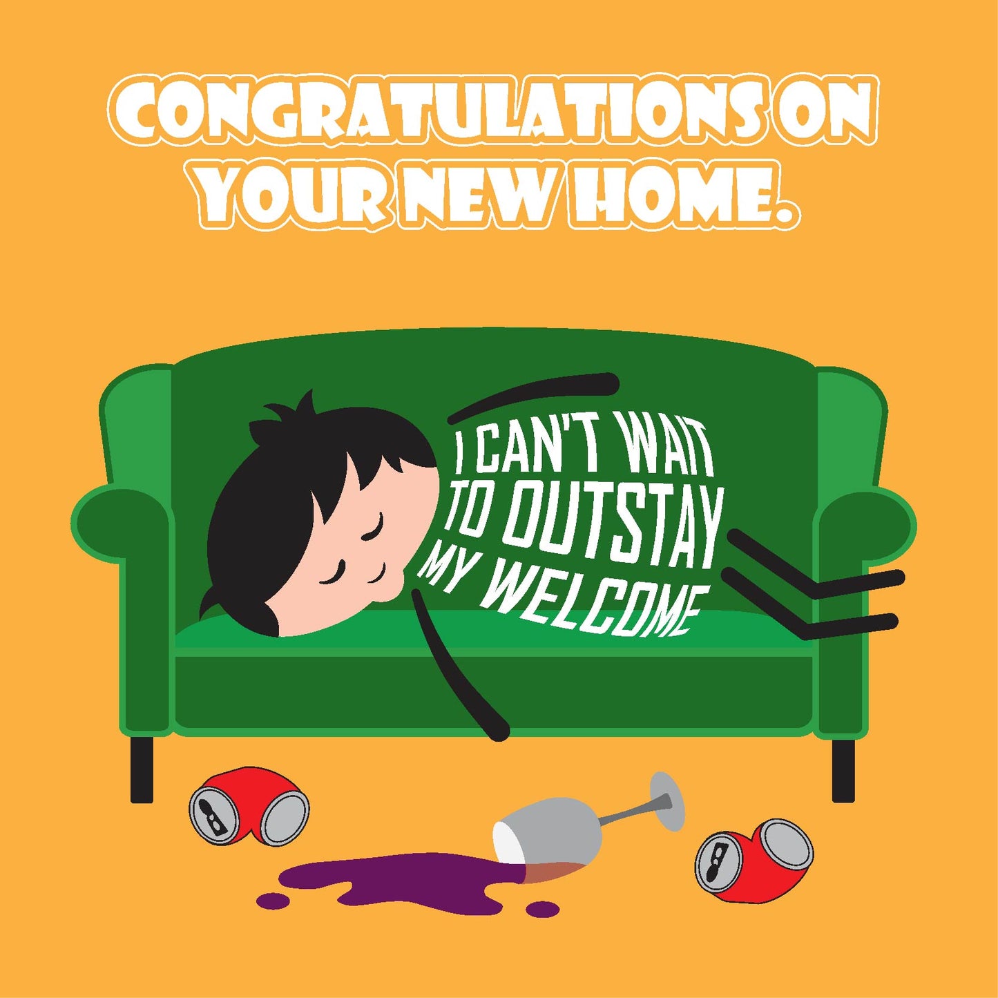 Card titled Congratulations on Your New Home in white text on yellow background. Cartoon man is asleep on couch surrounded by empty cans and spilled wine glass. His shirt says I cant wait to outstay my welcome. 