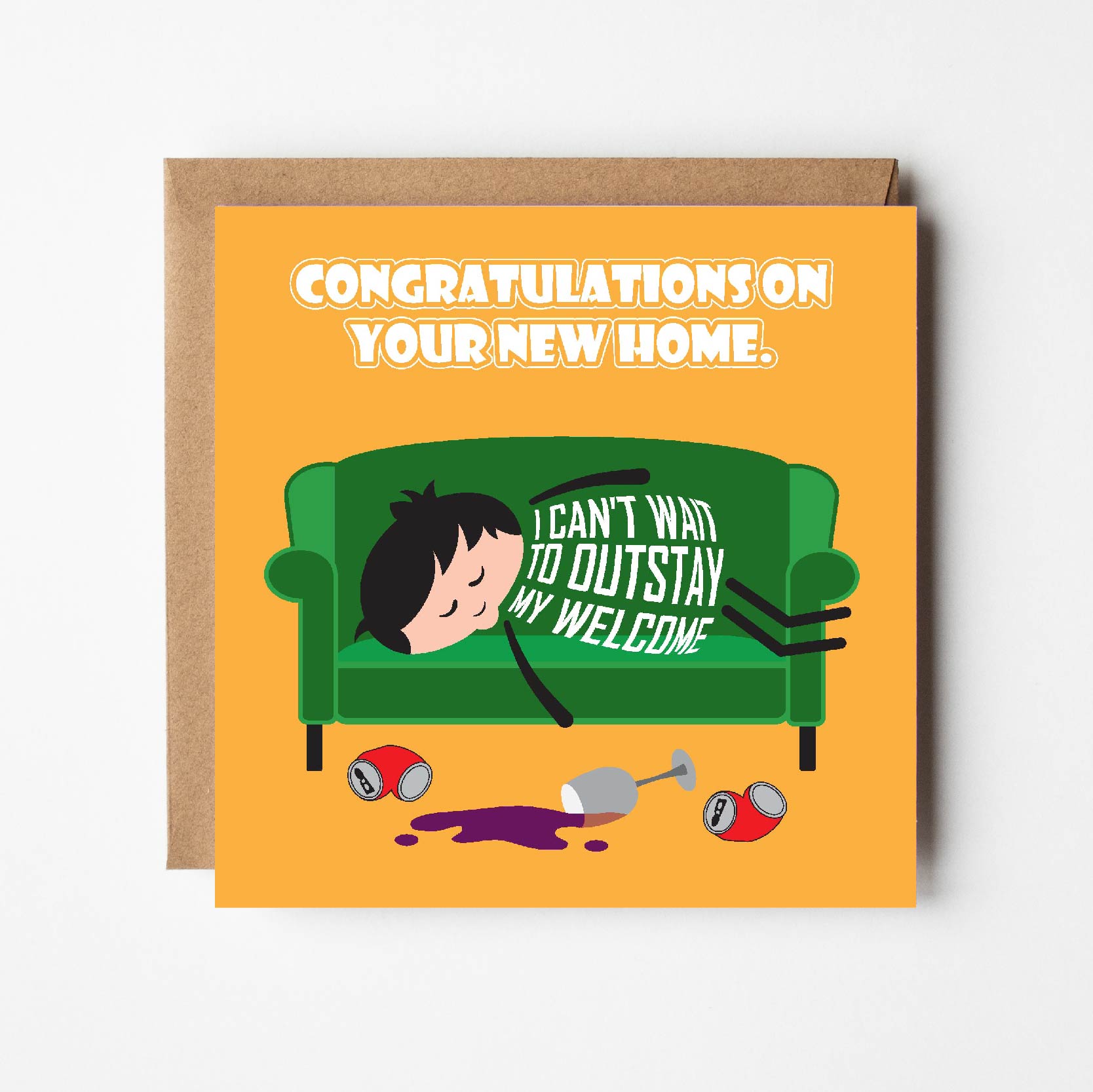 Card titled Congratulations on Your New Home in white text on yellow background. Cartoon man is asleep on couch surrounded by empty cans and spilled wine glass. His shirt says I cant wait to outstay my welcome. 