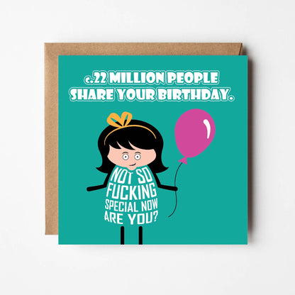 Card titled c.22million people share your birthday.  Additional text then says Not so fucking special now, are you?  Cartoon lady stands holding a pink balloon with a perturbed look on her face.