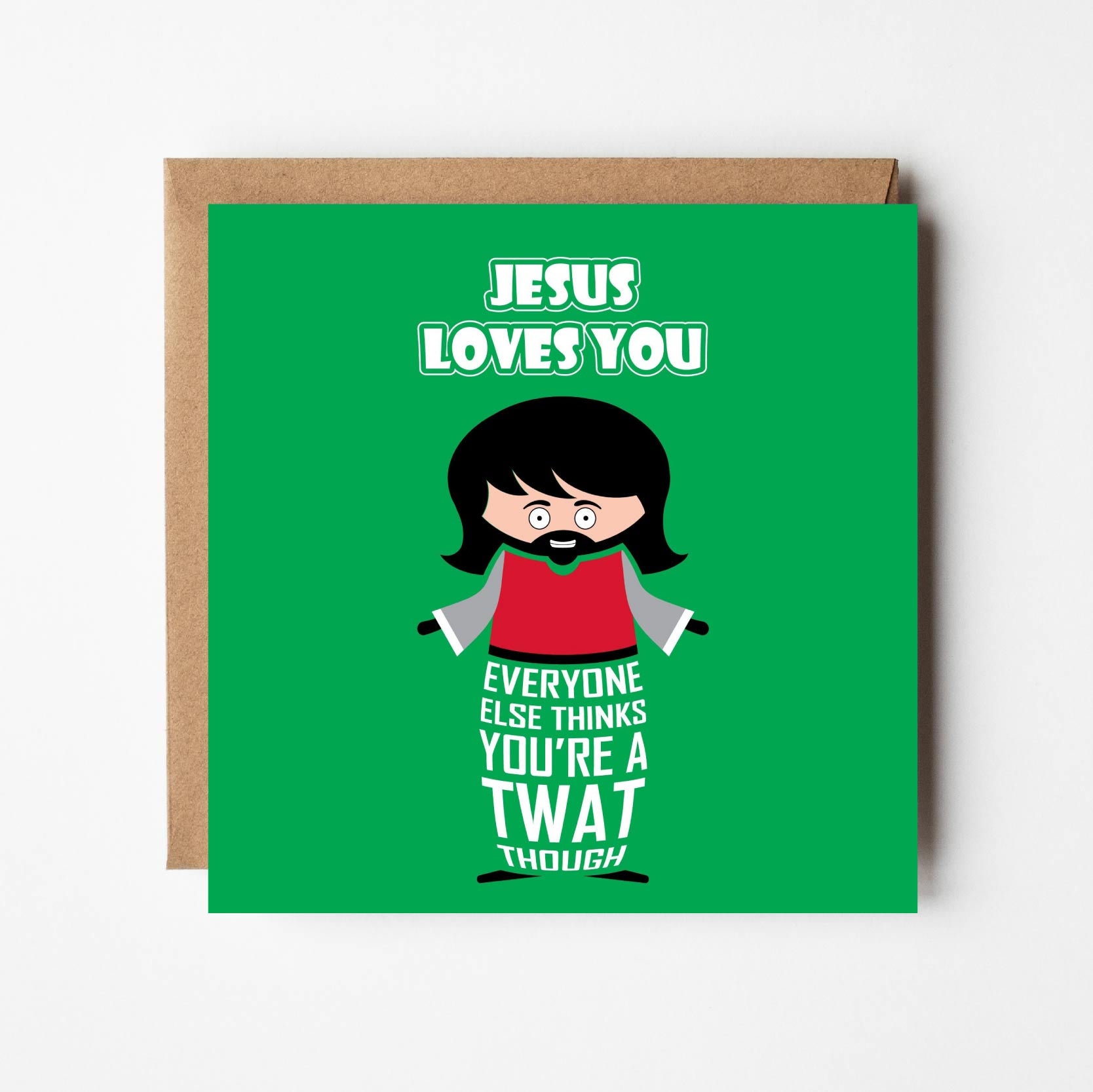 Funny greeting card with cartoon Jesus. Text states: "Jesus loves you. Everyone else thinks you're a twat though"  Perfect for Christmas, Easter, birthdays