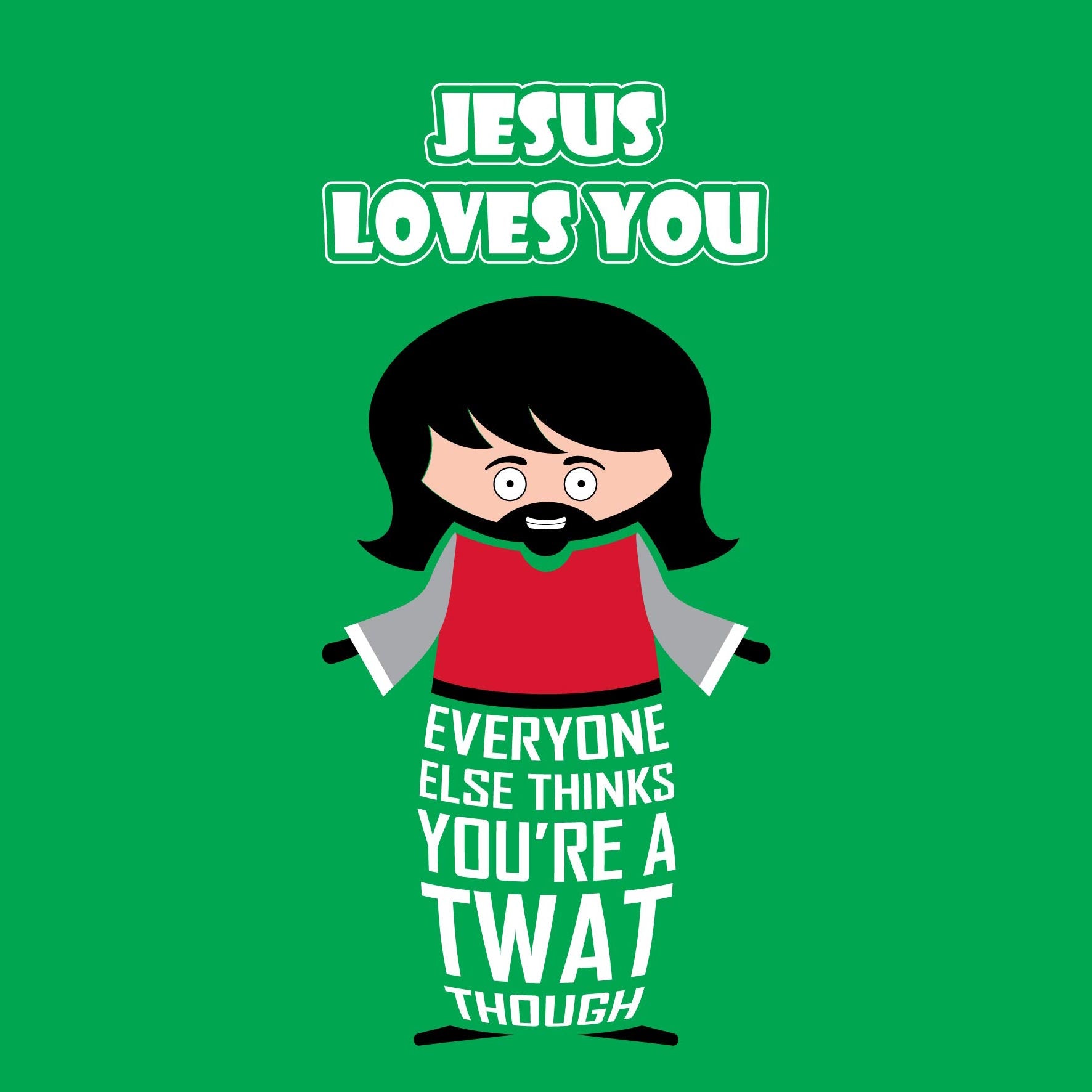 Funny greeting card with cartoon Jesus. Text states: "Jesus loves you. Everyone else thinks you're a twat though"  Perfect for Christmas, Easter, birthdays