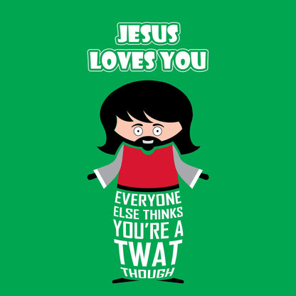 Funny greeting card with cartoon Jesus. Text states: "Jesus loves you. Everyone else thinks you're a twat though"  Perfect for Christmas, Easter, birthdays