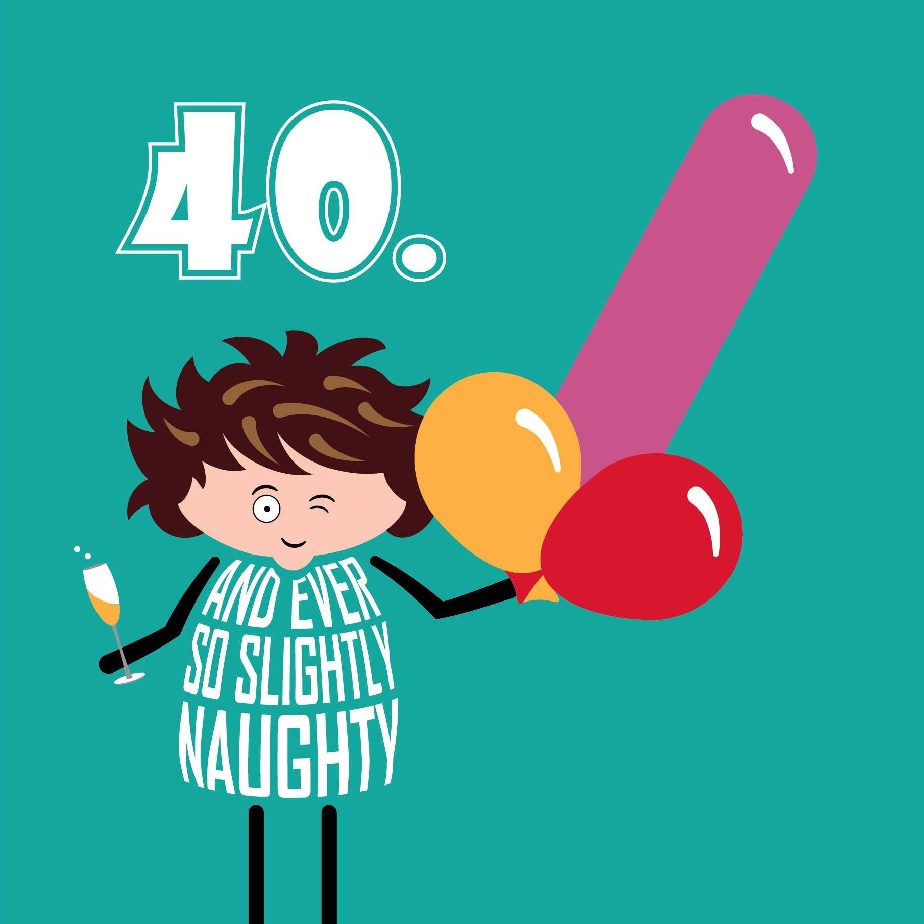 Card is printed with text that says 40 and every so slightly naughty.  A cartoon lady holds a glass of bubbly in one hand while winking.  In the other hand she holds three balloons: two round balloon and a long one resembling male genitals