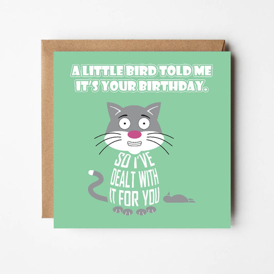 Card titled A little bird told me it was your birthday in white text on pale green background.  A grimacing cartoon cat sits next to a dead bird.  The cat says So I’ve dealt with it for you.  Card is 150mm square and supplied with eco-Kraft envelope.