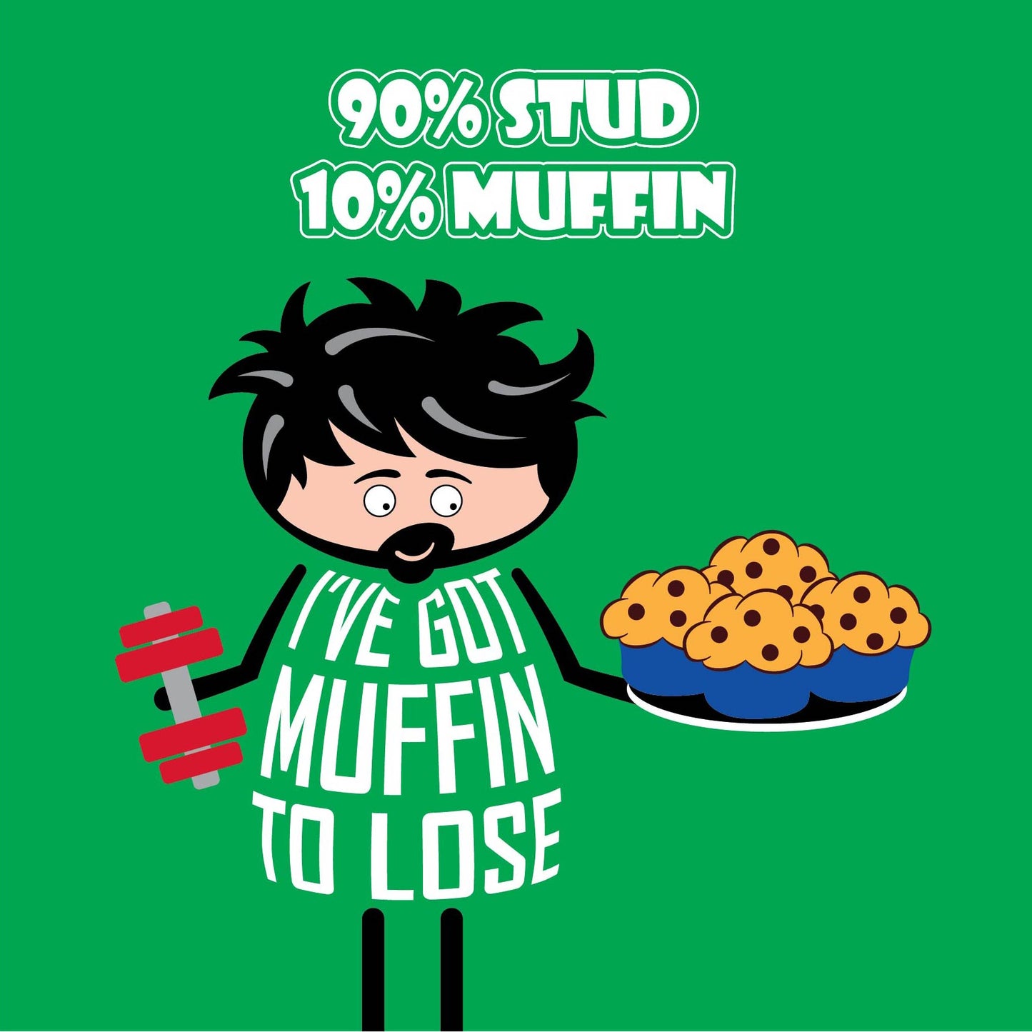 Card titled "90% Stud, 10% Muffin"   Cartoon guy holds dumbbell in one hand while eyeing up a plate of muffins in the other hand. His t-shirt says "I've got muffin to lose"