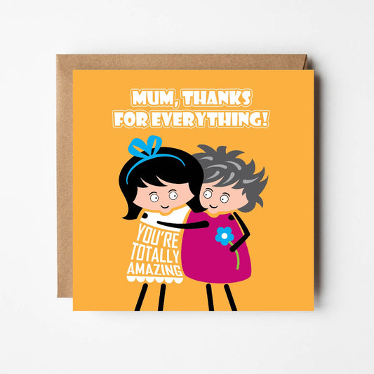Card text states "Mum, thanks for everything. You're totally amazing" with image of a cartoon lady lovingly hugging her mum.  