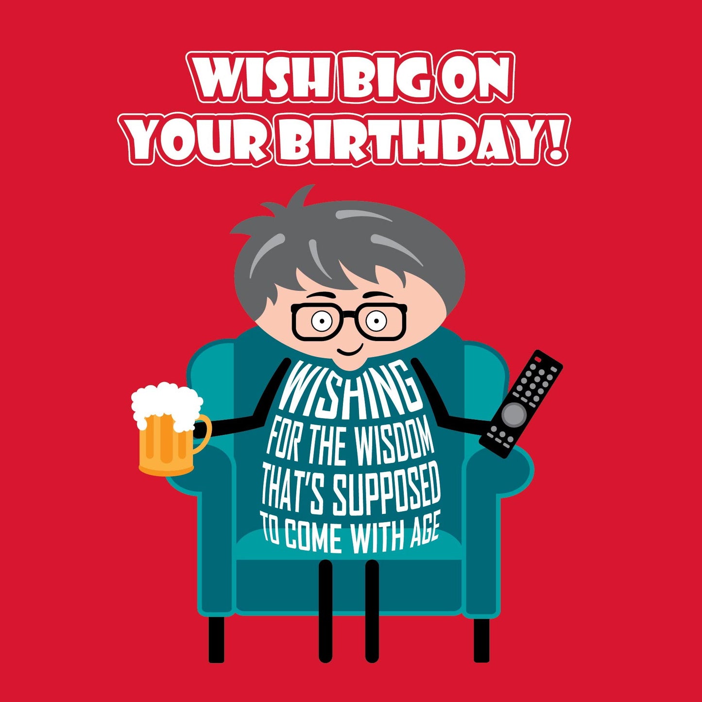 Card titled “Wish big on your birthday!” in white text on red background.  A cartoon man sits in armchair with a beer. His shirt says “Wishing for the wisdom that's supposed to come with age”  Card is 150mm square with a eco-Kraft envelope. 