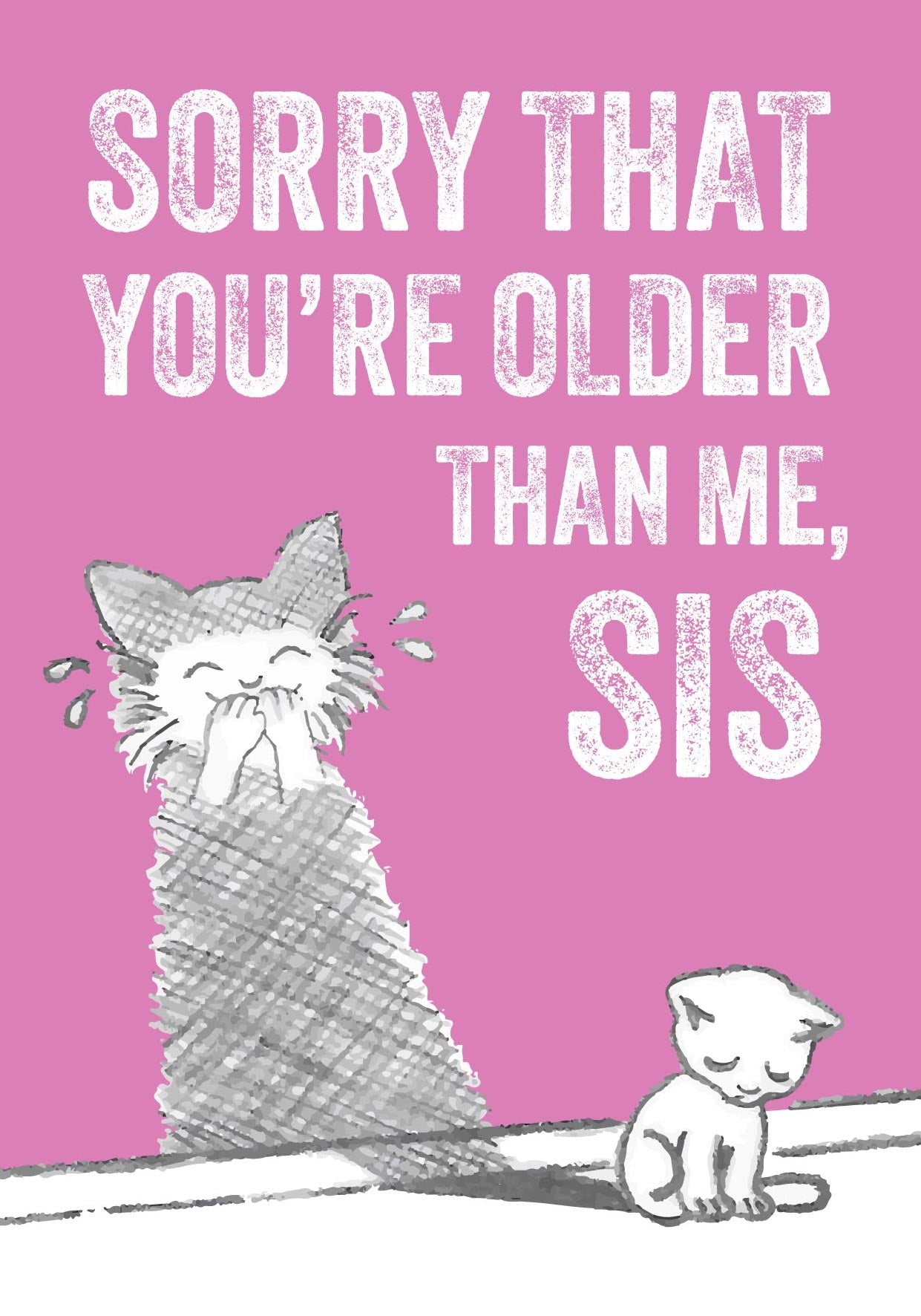 Funny cat birthday card for older sister — pink design with pencil sketched cat. Cheeky sibling age humour.