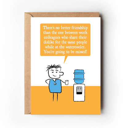 Cartoon character stands next to watercooler saying "There's no better friendship than the one between work colleagues who share their dislike for the same people while at the watercooler. You're going to be missed!" Card is yellow, blue and white. 