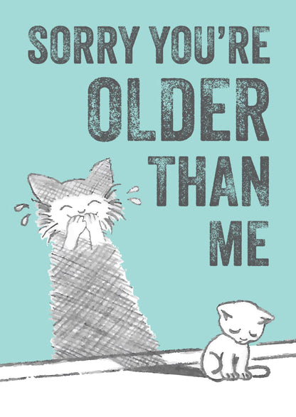 Sad-looking cat sitting beside a wall where its shadow appears to be laughing mischievously. Text reads: “Sorry you’re older than me” Funny sarcastic birthday card design for cat lovers.